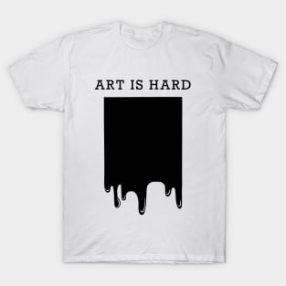 Art is Hard T-Shirt